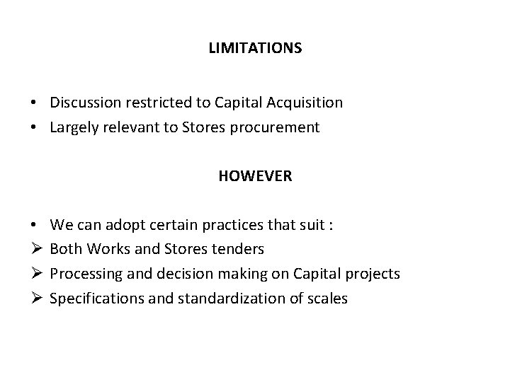 LIMITATIONS • Discussion restricted to Capital Acquisition • Largely relevant to Stores procurement HOWEVER
