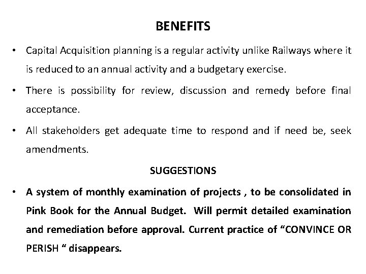 BENEFITS • Capital Acquisition planning is a regular activity unlike Railways where it is