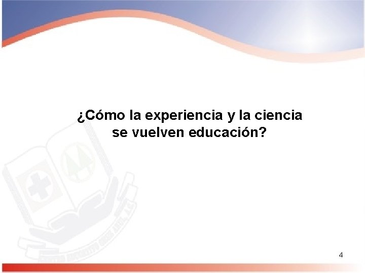 ¿Cómo la experiencia y la ciencia se vuelven educación? 4 