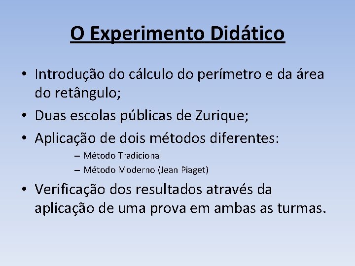 O Experimento Didático • Introdução do cálculo do perímetro e da área do retângulo;