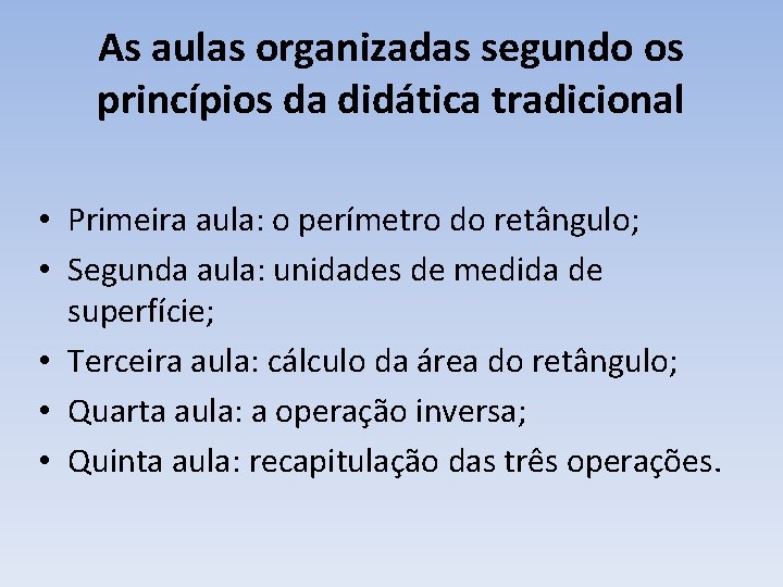 As aulas organizadas segundo os princípios da didática tradicional • Primeira aula: o perímetro