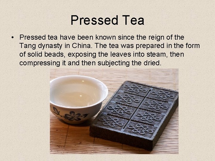 Pressed Tea • Pressed tea have been known since the reign of the Tang