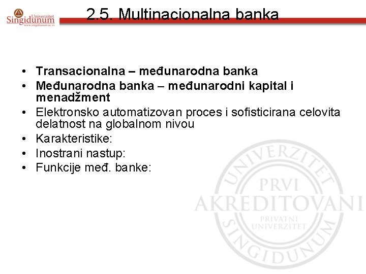 2. 5. Multinacionalna banka • Transacionalna – međunarodna banka • Međunarodna banka – međunarodni