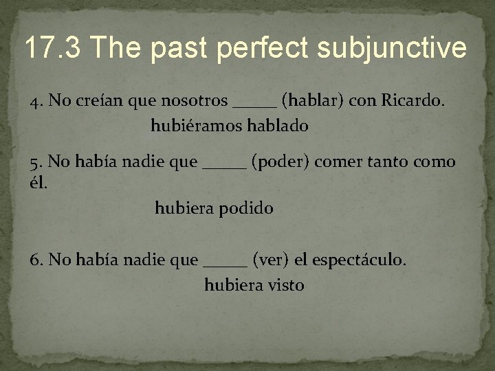 17. 3 The past perfect subjunctive 4. No creían que nosotros _____ (hablar) con