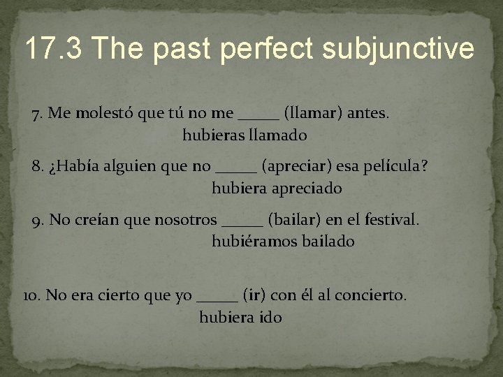17. 3 The past perfect subjunctive 7. Me molestó que tú no me _____
