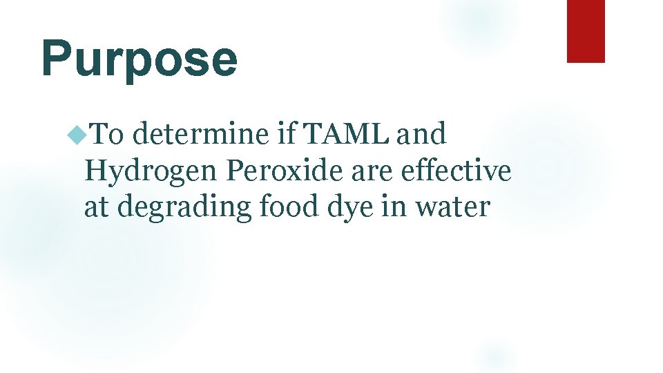 Purpose To determine if TAML and Hydrogen Peroxide are effective at degrading food dye