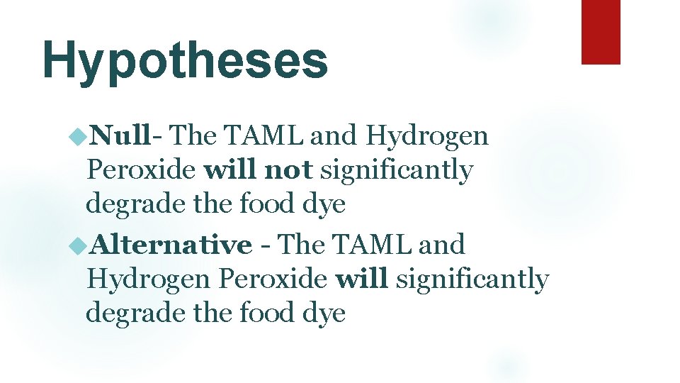 Hypotheses Null- The TAML and Hydrogen Peroxide will not significantly degrade the food dye