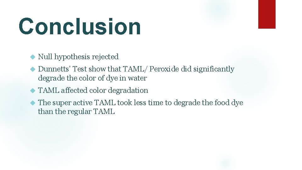 Conclusion Null hypothesis rejected Dunnetts’ Test show that TAML/ Peroxide did significantly degrade the