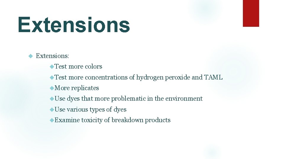 Extensions Extensions: Test more colors Test more concentrations of hydrogen peroxide and TAML More