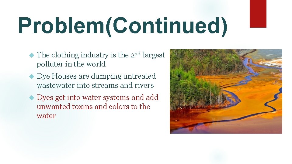 Problem(Continued) The clothing industry is the 2 nd largest polluter in the world Dye