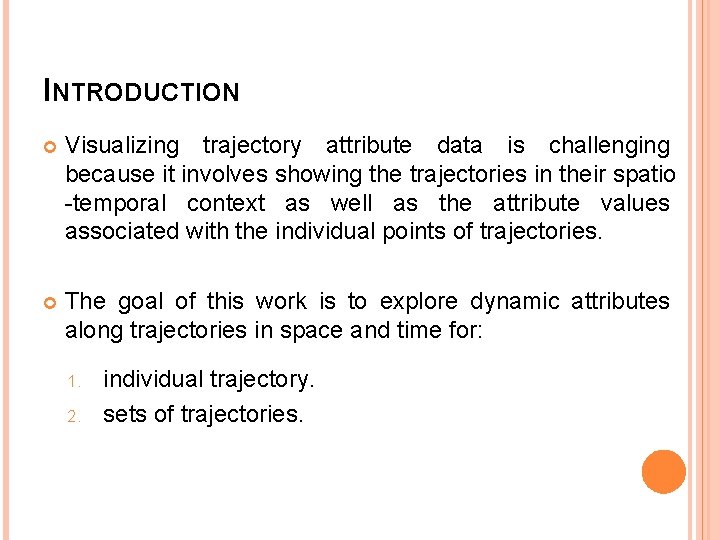 INTRODUCTION Visualizing trajectory attribute data is challenging because it involves showing the trajectories in