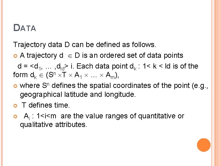 DATA Trajectory data D can be defined as follows. A trajectory d D is