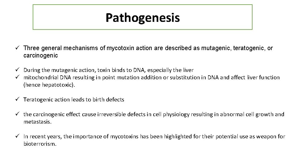 Pathogenesis ü Three general mechanisms of mycotoxin action are described as mutagenic, teratogenic, or