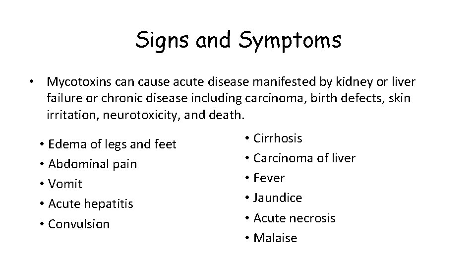 Signs and Symptoms • Mycotoxins can cause acute disease manifested by kidney or liver