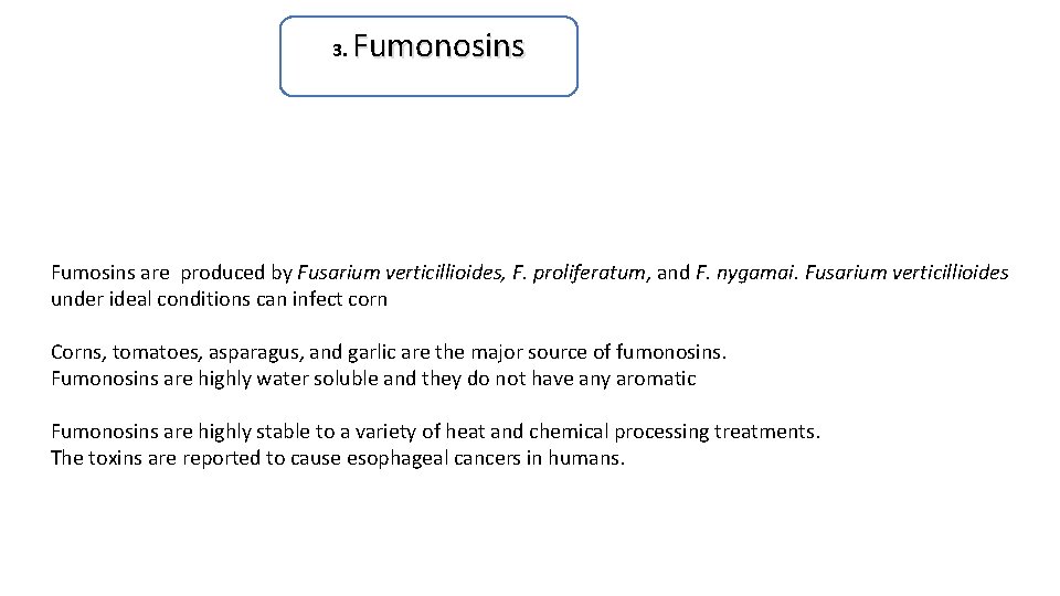 3. Fumonosins Fumosins are produced by Fusarium verticillioides, F. proliferatum, and F. nygamai. Fusarium