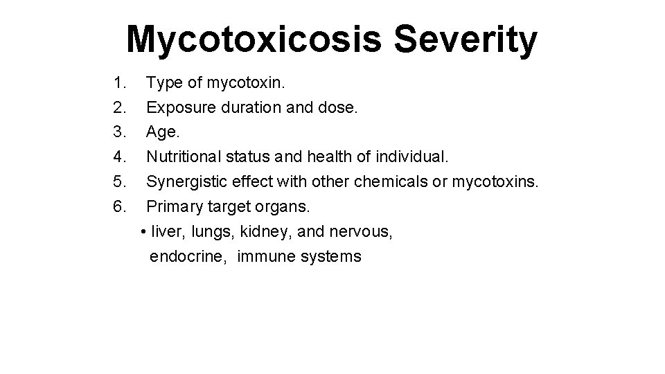 Mycotoxicosis Severity 1. 2. 3. 4. 5. 6. Type of mycotoxin. Exposure duration and