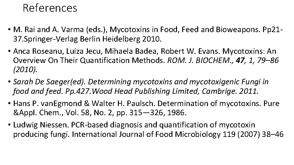 References • M. Rai and A. Varma (eds. ), Mycotoxins in Food, Feed and