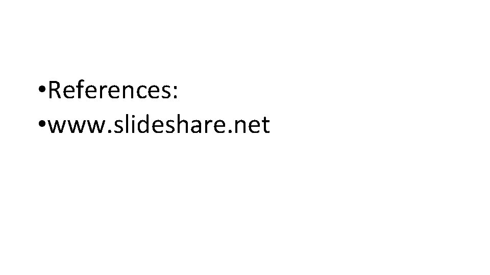 • References: • www. slideshare. net 