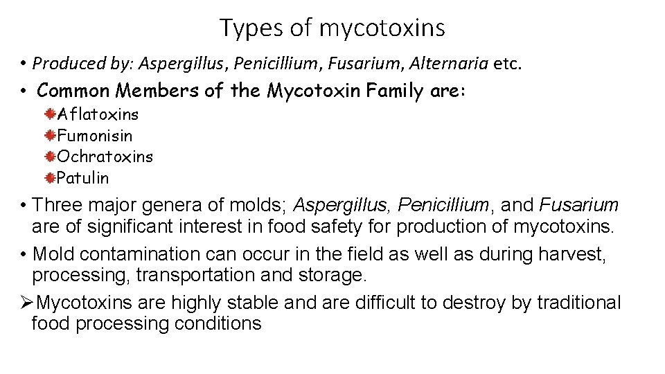 Types of mycotoxins • Produced by: Aspergillus, Penicillium, Fusarium, Alternaria etc. • Common Members