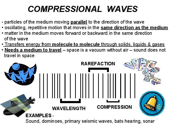 COMPRESSIONAL WAVES • particles of the medium moving parallel to the direction of the
