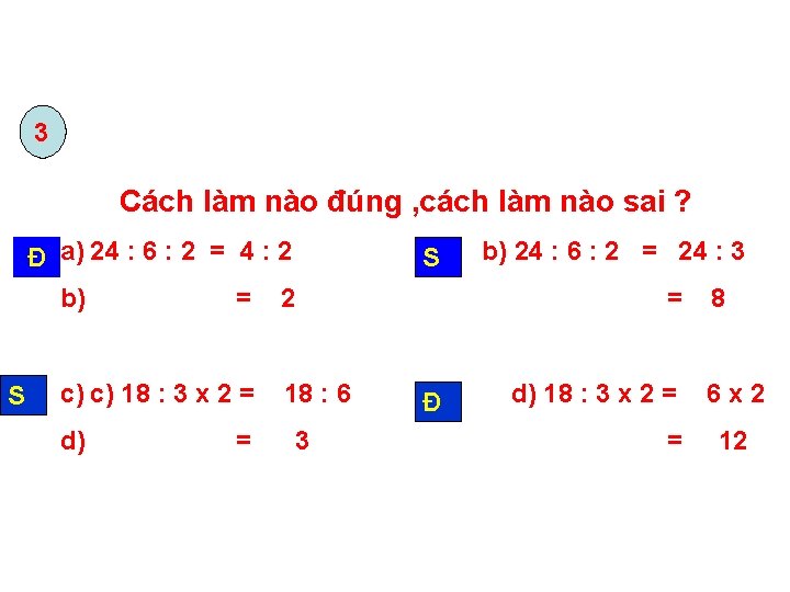 3 Cách làm nào đúng , cách làm nào sai ? Đ a) 24