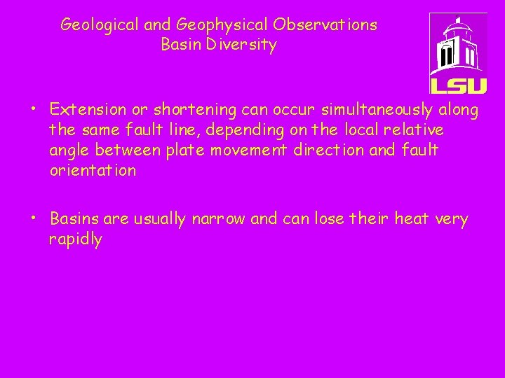 Geological and Geophysical Observations Basin Diversity • Extension or shortening can occur simultaneously along