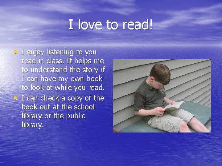 I love to read! • I enjoy listening to you • read in class.