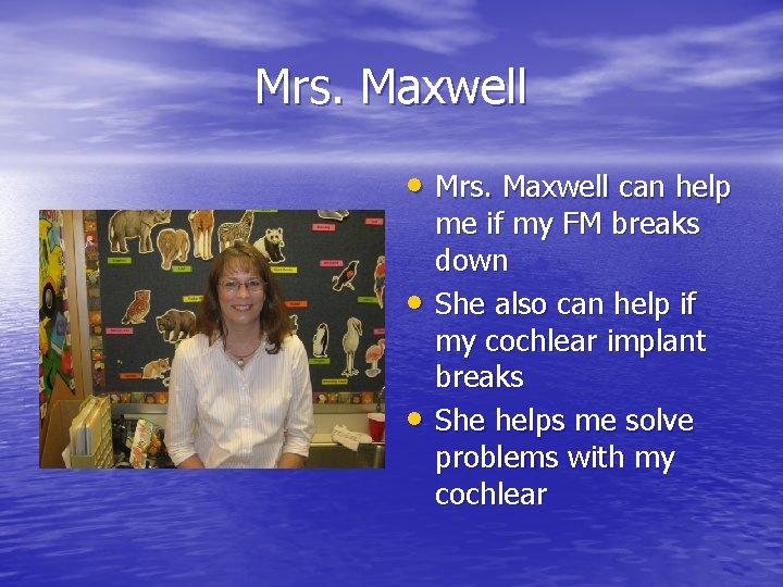 Mrs. Maxwell • Mrs. Maxwell can help • • me if my FM breaks