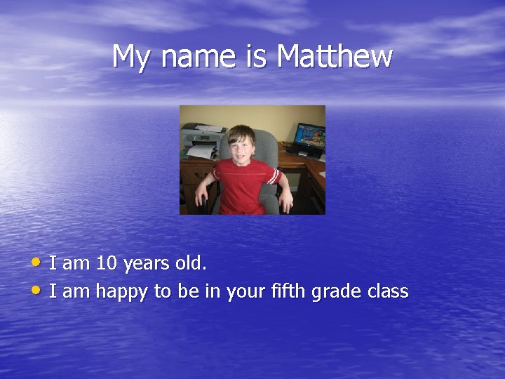 My name is Matthew • I am 10 years old. • I am happy