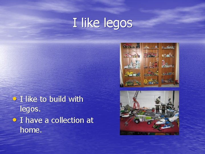 I like legos • I like to build with • legos. I have a