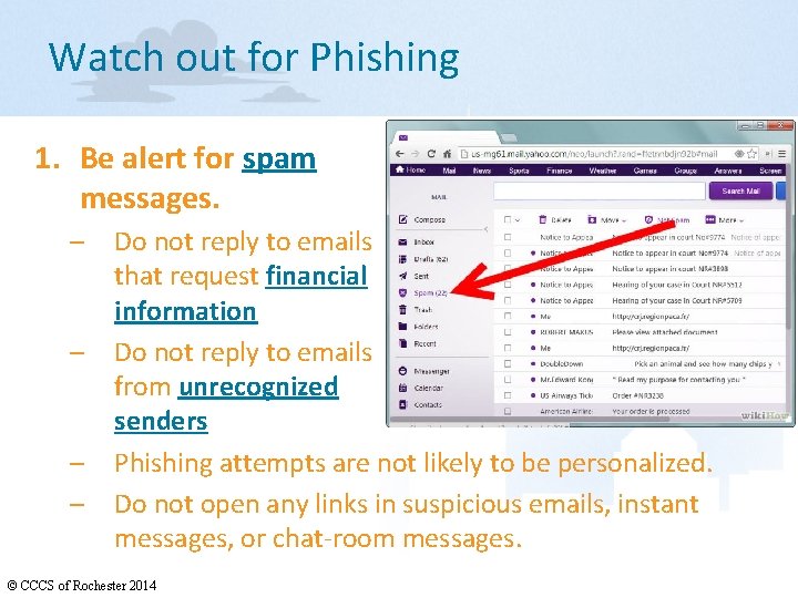 Watch out for Phishing 1. Be alert for spam messages. – – Do not