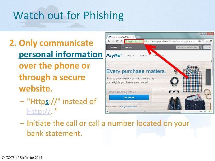 Watch out for Phishing 2. Only communicate personal information over the phone or through