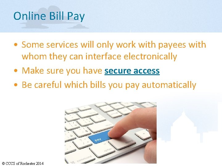 Online Bill Pay • Some services will only work with payees with whom they