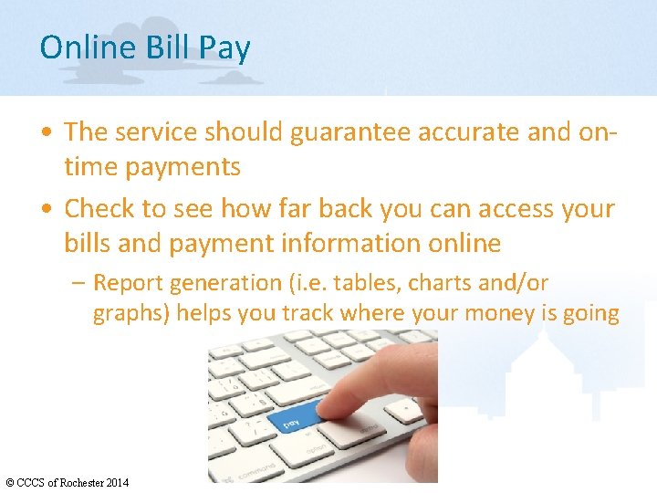 Online Bill Pay • The service should guarantee accurate and ontime payments • Check