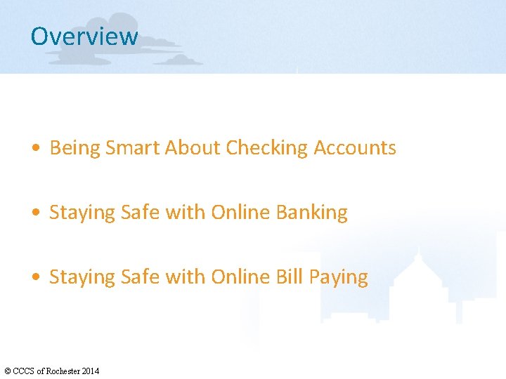 Overview • Being Smart About Checking Accounts • Staying Safe with Online Banking •