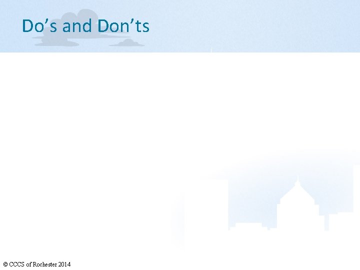 Do’s and Don’ts © CCCS of Rochester 2014 