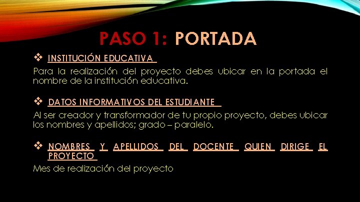 PASO 1: PORTADA v INSTITUCIÓN EDUCATIVA Para la realización del proyecto debes ubicar en