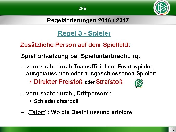 DFB Regeländerungen 2016 / 2017 Regel 3 - Spieler Zusätzliche Person auf dem Spielfeld: