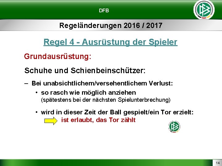 DFB Regeländerungen 2016 / 2017 Regel 4 - Ausrüstung der Spieler Grundausrüstung: Schuhe und