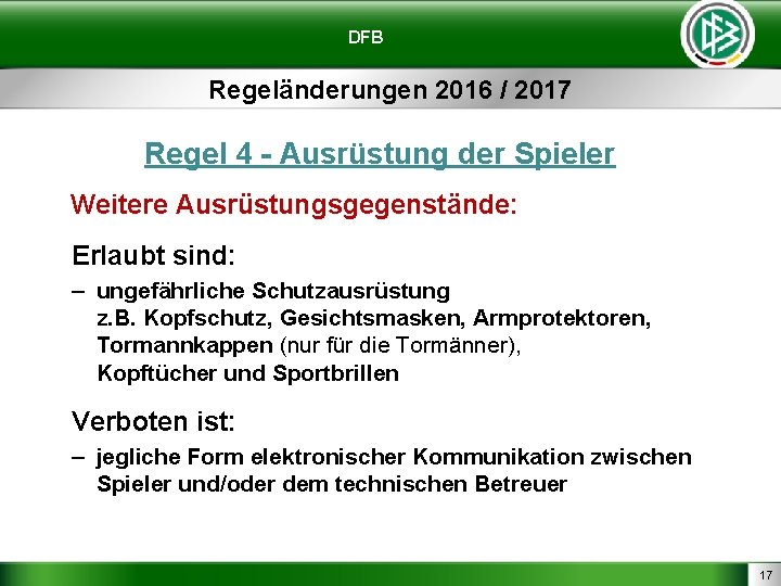 DFB Regeländerungen 2016 / 2017 Regel 4 - Ausrüstung der Spieler Weitere Ausrüstungsgegenstände: Erlaubt