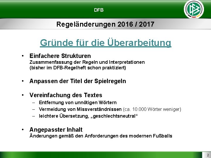 DFB Regeländerungen 2016 / 2017 Gründe für die Überarbeitung • Einfachere Strukturen Zusammenfassung der