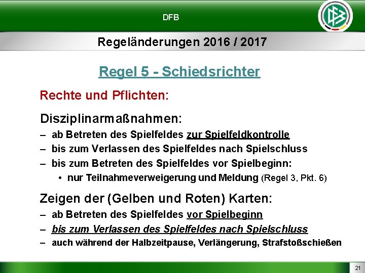 DFB Regeländerungen 2016 / 2017 Regel 5 - Schiedsrichter Rechte und Pflichten: Disziplinarmaßnahmen: –