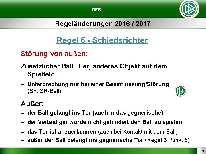 DFB Regeländerungen 2016 / 2017 Regel 5 - Schiedsrichter Störung von außen: Zusätzlicher Ball,