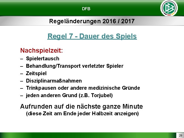 DFB Regeländerungen 2016 / 2017 Regel 7 - Dauer des Spiels Nachspielzeit: – –