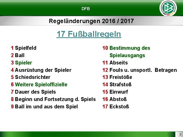 DFB Regeländerungen 2016 / 2017 17 Fußballregeln 1 Spielfeld 2 Ball 3 Spieler 4