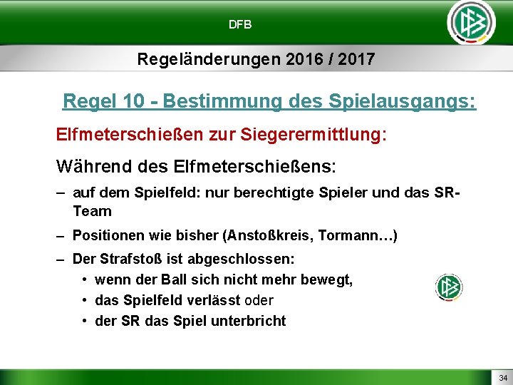 DFB Regeländerungen 2016 / 2017 Regel 10 - Bestimmung des Spielausgangs: Elfmeterschießen zur Siegerermittlung: