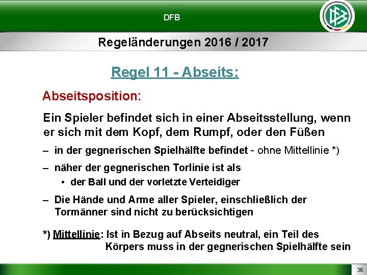 DFB Regeländerungen 2016 / 2017 Regel 11 - Abseits: Abseitsposition: Ein Spieler befindet sich