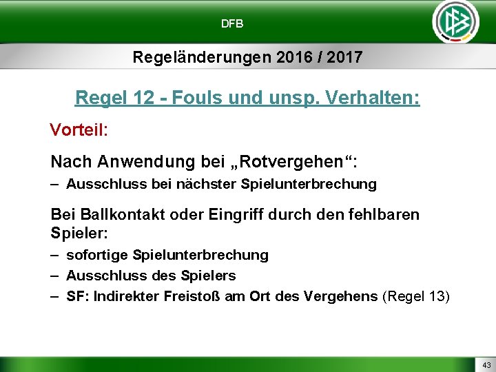 DFB Regeländerungen 2016 / 2017 Regel 12 - Fouls und unsp. Verhalten: Vorteil: Nach