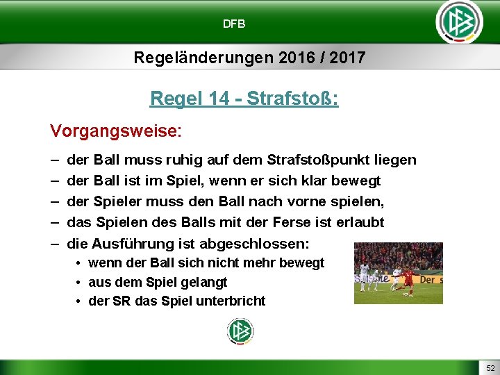 DFB Regeländerungen 2016 / 2017 Regel 14 - Strafstoß: Vorgangsweise: – – – der