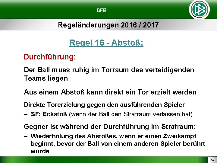 DFB Regeländerungen 2016 / 2017 Regel 16 - Abstoß: Durchführung: Der Ball muss ruhig